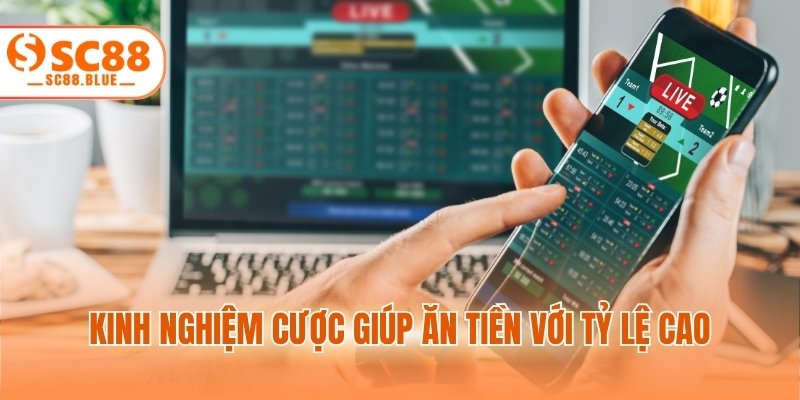 Kinh nghiệm cược giúp ăn tiền với tỷ lệ cao