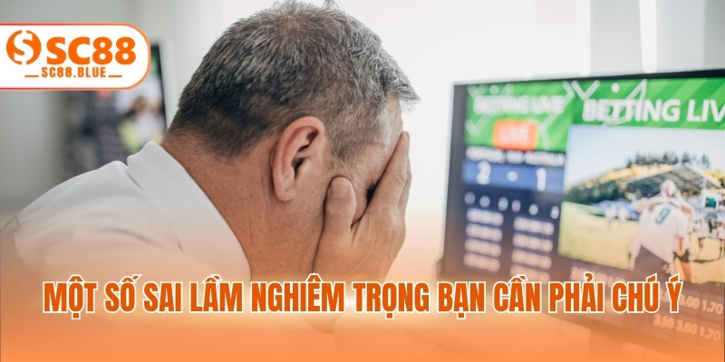 Một số sai lầm nghiêm trọng bạn cần phải chú ý